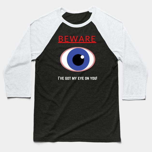 Beware I've got my eye on you! Baseball T-Shirt by InspiredCreative